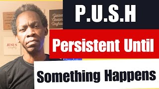 PUSH Persistence Until Something Happens [upl. by Toole]