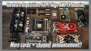 Hardware Acquisitions Vol 7 Huge AMD FX Donation More Cards and Channel Announcement [upl. by Sparky]