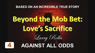 Larry Rolla  Against All Odds  Beyond the Mob Bet Loves Sacrifice [upl. by Dotty987]