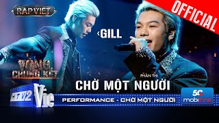 CHỜ MỘT NGƯỜI  GILL vượt qua quá khứ kể câu chuyện của riêng mình  Rap Việt 2024 Performance [upl. by Geordie]