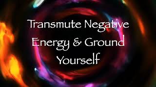 Transmute Negative Energy and Ground Yourself Energy Healing [upl. by Lussi306]