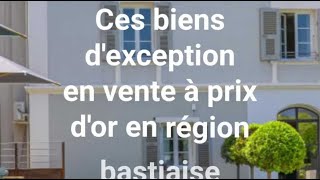 Ces biens dexception mis en vente à prix dor en région bastiaise [upl. by Asa631]