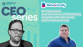 CEO Series AI Integration and the Future of Marketing Insights with Alex Hunt CEO of Behaviorally [upl. by Aicenev]