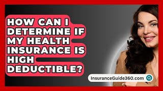 How Can I Determine If My Health Insurance Is High Deductible  InsuranceGuide360com [upl. by Aneetsirhc]