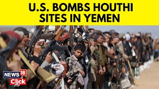 Houthis Yemen News  US UK Forces Carry Out Fresh Airstrikes On Houthi Targets In Yemen  N18V [upl. by Ellenej]