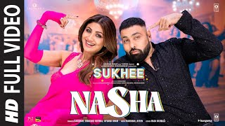 Nasha Full Video  Sukhee  Shilpa ShettyKusha Kapila  BadshahChakshu KotwalAfsana Khan [upl. by Hartfield]