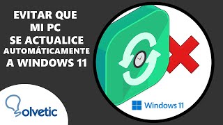 Cómo Evitar que mi PC se Actualice Automáticamente a Windows 11 ✔️ 100 [upl. by Isyad]