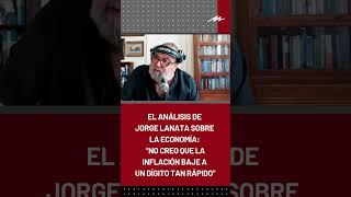 El análisis de Jorge Lanata “No creo que la inflación baje a un dígito tan rápido” [upl. by Eineg385]