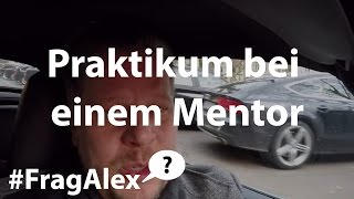 FragAlex  Wie bekomme ich ein Praktikum bei einem Mentor  Mentor finden  gewinnen [upl. by Neibaf515]