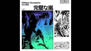 Oblique Occasions  完​璧​な​嵐 [upl. by Eeladnerb]