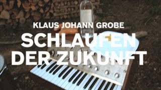 Klaus Johann Grobe  Schlaufen der Zukunft 2014 [upl. by Attoynek]