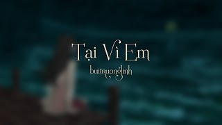 Tại Vì Em  buitruonglinh [upl. by Eioj]