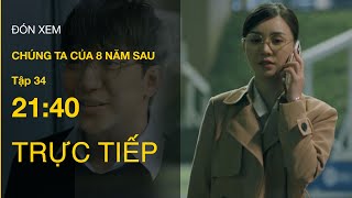 TRỰC TIẾP VTV3  Full Tập 34  Chúng ta của 8 năm sau [upl. by Ansilme511]