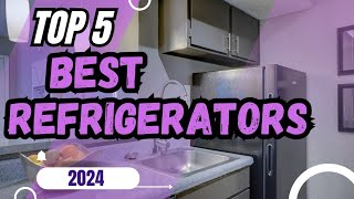 5 BEST Refrigerators For 2024 [upl. by Samara580]