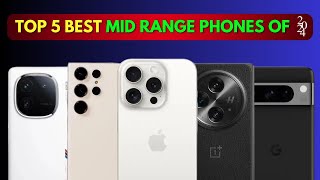 Top 5 Best Mid Range Phones of 2024 MidRangePhones2024 BestSmartphones [upl. by Akeit]