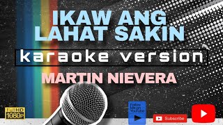 IKAW ANG LAHAT SA AKIN KARAOKE VERSION by MARTIN NIEVERA [upl. by Ztnarf575]