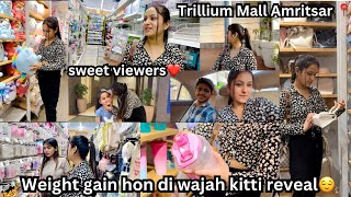 Trillium Mall Amritsar📍 Weight gain hon di wajah kitti reveal😌 himanikhuranavlogs✌🏻 [upl. by Aneekas997]