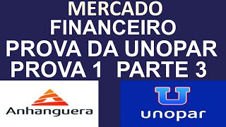 PROVA DE MERCADO FINANCEIRO E DE CAPITAIS  RESOLUÇÃO DE PROVA DA UNOPARANHANGUERA prova1 parte3 [upl. by Dekow]