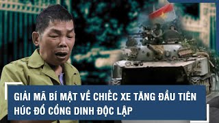 GIẢI MÃ BÍ MẬT VỀ CHIẾC XE TĂNG ĐẦU TIÊN HÚC ĐỔ CỔNG DINH ĐỘC LẬP [upl. by Boorer]