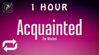 1 HOUR 🕐  The Weeknd  Acquainted Lyrics [upl. by Airdnoed]