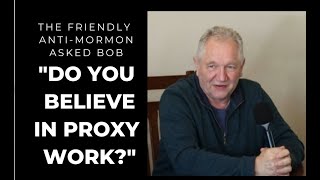 The Friendly Anti Mormon Do You Believe in Proxy [upl. by Ttreve]