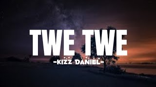 Kizz Daniel  Twe Twe Lyrics [upl. by Ocer151]