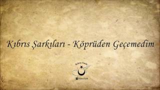 Kıbrıs Şarkıları  Köprüden Geçemedim [upl. by Llerrod497]