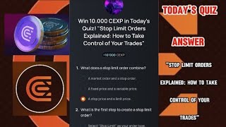 CEXIO Quiz Answers Today  quotSTOP LIMIT ORDERS EXPLAINED HOW TO TAKE CONTROL OF YOUR TRADESquot [upl. by Ahsiener]