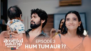 Arranged Patch Up Season 2  Episode 3  Hum Tum Aur   Ft ankushbahuguna amp Bhagyashree [upl. by Otrevogir]