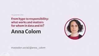 quotFrom hype to responsibility what works amp matters for whom in data and AIquot by Anna Colom at HoC24 [upl. by Demetrius220]