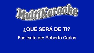 ¿Qué Será De Ti  Multikaraoke  Fue Éxito De Roberto Carlos [upl. by Stevena]