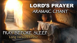 LORDS PRAYER in ARAMAIC CHANT  PRAY BEFORE SLEEP [upl. by Adnovaj16]