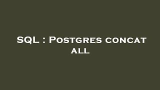 SQL  Postgres concat all [upl. by Crispin]