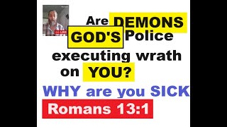 DEMONS are GODs Policemen Wrath of GOD Makes People SICK Romans 131 HOUR 2 Deliverance [upl. by Odradlig]