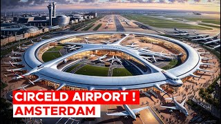 REVEALED How Amsterdams 46 Billion Circled Airport Will Transform Air Travel [upl. by Noislla789]