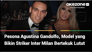 PESONA AGUSTINA GANDOLFO MODEL YANG BIKIN STRIKER INTER MILAN JATUH HATI [upl. by Nollek]