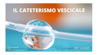 IL CATETERISMO VESCICALE  LE BASI [upl. by Esidarap]