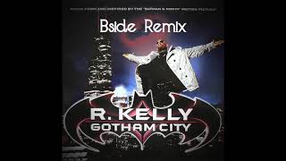 R Kelly  Gotham City Bside Remix [upl. by Netsirc]