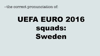 Correct pronunciation of the UEFA EURO 2016 players SWEDEN  SVERIGE [upl. by Enyaw]