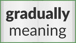 Gradually  meaning of Gradually [upl. by Landau270]