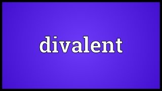 Divalent Meaning [upl. by Melva]