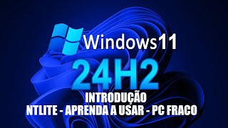 Introdução  Windows 11 24h2 em pc fraco  Aulas Ntlite [upl. by Bastien864]