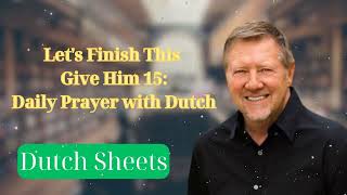 Lets Finish This  Give Him 15 Daily Prayer with Dutch  Mission of Prayer [upl. by Lemraj]