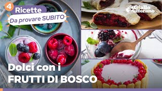 4 DOLCI FACILI con i frutti di bosco [upl. by Ailyn]