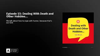 Audio Only Episode 15 Dealing With Death and Other Hobbies [upl. by Mitinger]