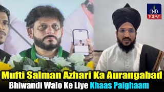 Mufti Salman Azhari Ka Aurangabad Bhiwandi Walo Ke Liye Khaas Paighaam  IND Today [upl. by Luhem]