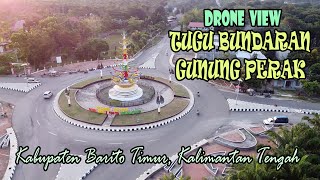 DRONE VIEW TUGU BUNDARAN GUNUNG PERAK TERUPDATE  BARITO TIMUR  KALIMANTAN TENGAH [upl. by Akvir504]