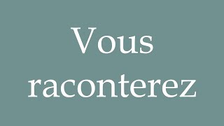 How to Pronounce Vous raconterez You will tell Correctly in French [upl. by Enelrac]