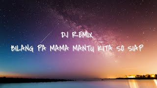 DJ REMIX TERBARU BILANG PA MAMA MANTU KITA SO SIAP KASITU COVER  LIRIK [upl. by Naujud]