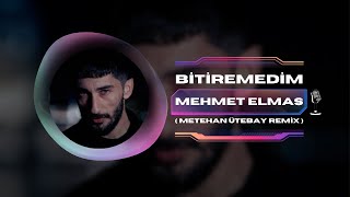 Mehmet Elmas  Bitiremedim   Metehan Ütebay Remix [upl. by Lennox]